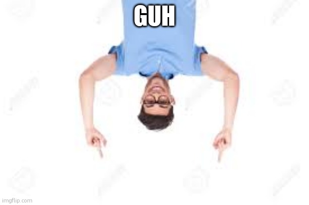 And that's how X | GUH | image tagged in and that's how x | made w/ Imgflip meme maker