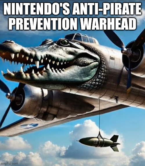 Bombardino Crocodilo | NINTENDO'S ANTI-PIRATE PREVENTION WARHEAD | image tagged in bombardino crocodilo | made w/ Imgflip meme maker