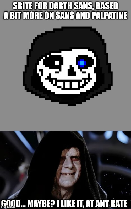 Darth_sans, I require your approval | SRITE FOR DARTH SANS, BASED A BIT MORE ON SANS AND PALPATINE; GOOD... MAYBE? I LIKE IT, AT ANY RATE | image tagged in undertale,darth,sans,sprite,darth vader approves,emperor palpatine | made w/ Imgflip meme maker