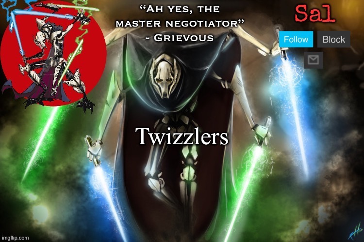 Sal’s Grievous temp | Twizzlers | image tagged in sal s grievous temp | made w/ Imgflip meme maker