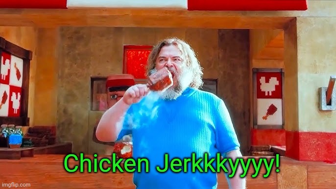 Ever wondered what happens if you mix hot lava and chicken | Chicken Jerkkkyyyy! | image tagged in ever wondered what happens if you mix hot lava and chicken | made w/ Imgflip meme maker