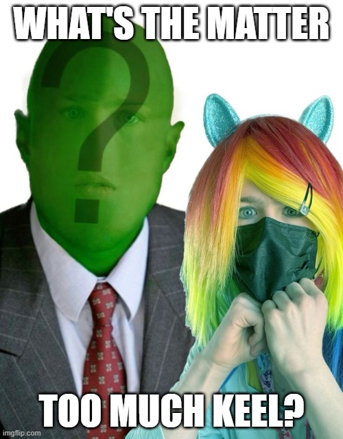 What's The Matter Too Much Keel? | WHAT'S THE MATTER; TOO MUCH KEEL? | image tagged in liam keel is anon dashie,mlp meme,anonymous,my little pony,liam keel,photoshop | made w/ Imgflip meme maker