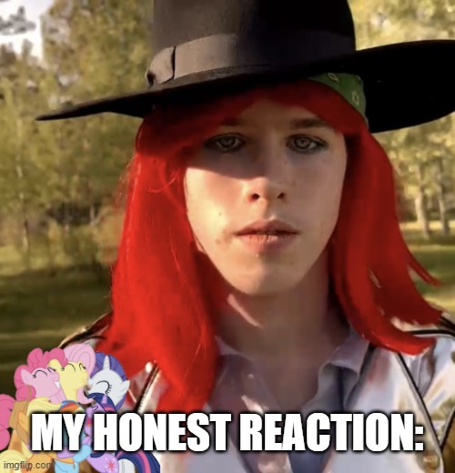 My Honest Reaction: | MY HONEST REACTION: | image tagged in liam keel tweet me up still-shot | made w/ Imgflip meme maker