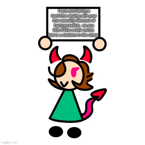 Shower thoughts | If you are having a hard time dealing with your true sexuality because of background/etc, so you hide it like a dark secret, that is a skeleton in the closet. | image tagged in acewing studios announcement,shower thoughts | made w/ Imgflip meme maker