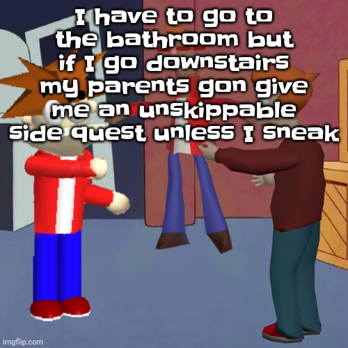 Do I sneak or stay and chill | I have to go to the bathroom but if I go downstairs my parents gon give me an unskippable side quest unless I sneak | image tagged in i don't know | made w/ Imgflip meme maker