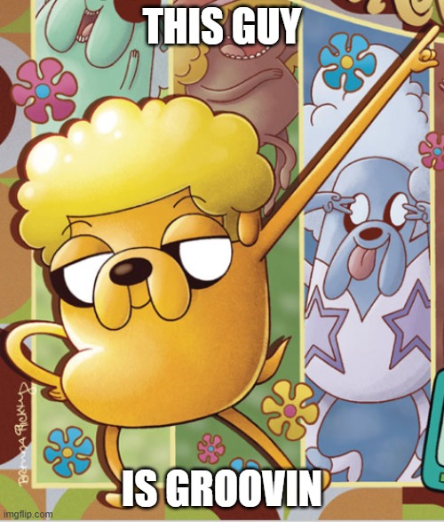 . | THIS GUY; IS GROOVIN | image tagged in this guy,adventure time,memes | made w/ Imgflip meme maker
