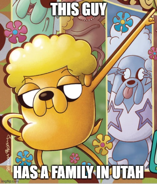 . | THIS GUY; HAS A FAMILY IN UTAH | image tagged in this guy | made w/ Imgflip meme maker
