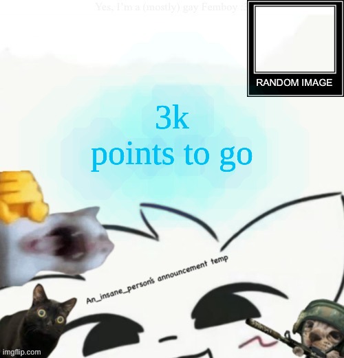 My lil announcement | 3k points to go | image tagged in my lil announcement | made w/ Imgflip meme maker
