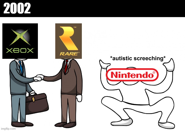 Microsoft in 2002 | 2002 | image tagged in autistic screeching,xbox,rare ltd,nintendo,2000s | made w/ Imgflip meme maker