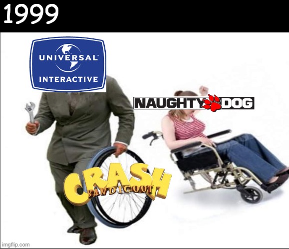 Naughty dog in 1999 | 1999 | image tagged in stolen bye,crash bandicoot,universal,naughty dog,playstation,1990's | made w/ Imgflip meme maker