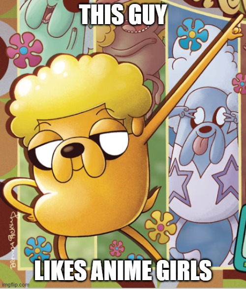 . | THIS GUY; LIKES ANIME GIRLS | image tagged in this guy | made w/ Imgflip meme maker