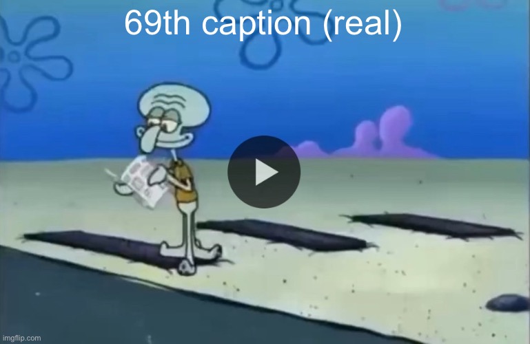 mood | 69th caption (real) | image tagged in mood | made w/ Imgflip meme maker