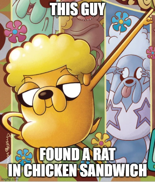 . | THIS GUY; FOUND A RAT IN CHICKEN SANDWICH | image tagged in this guy | made w/ Imgflip meme maker