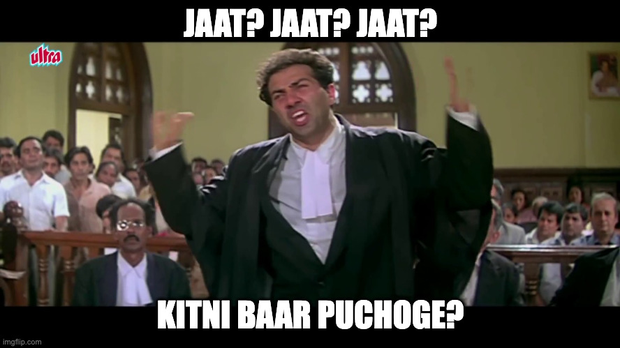 jaat? jaat?  jaat? | JAAT? JAAT? JAAT? KITNI BAAR PUCHOGE? | image tagged in tarikh pe tarikh | made w/ Imgflip meme maker