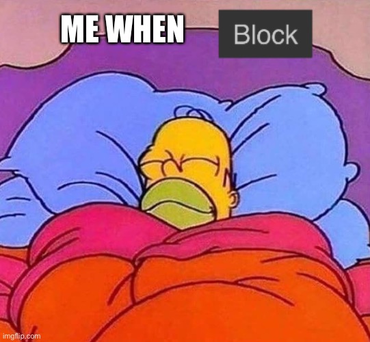 May be off topic. Idgaf if it is | ME WHEN | image tagged in homer simpson sleeping peacefully | made w/ Imgflip meme maker