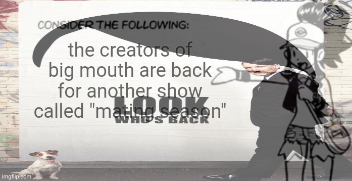 the creators of big mouth are back for another show called "mating season" | made w/ Imgflip meme maker