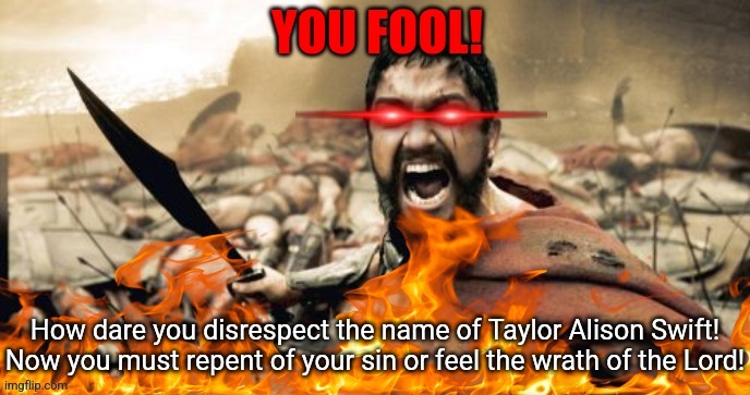image tagged in how dare you disrespect taylor swift | made w/ Imgflip meme maker