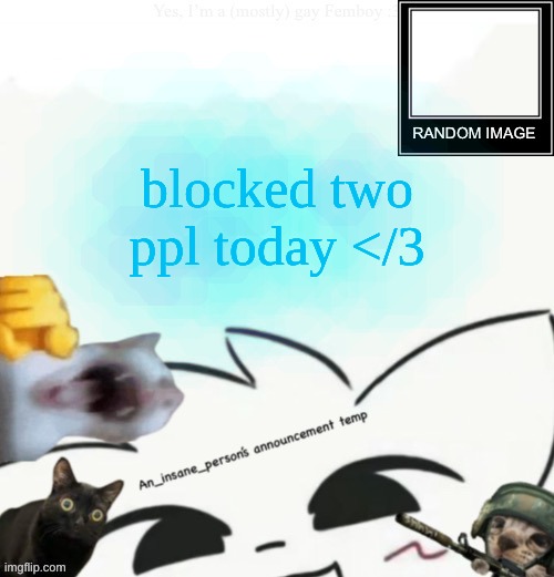 My lil announcement | blocked two ppl today </3 | image tagged in my lil announcement | made w/ Imgflip meme maker