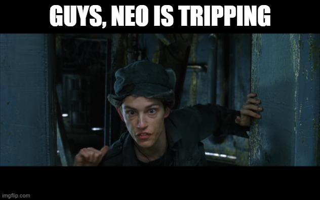 Morpheus is Fighting Neo | GUYS, NEO IS TRIPPING | image tagged in morpheus is fighting neo | made w/ Imgflip meme maker