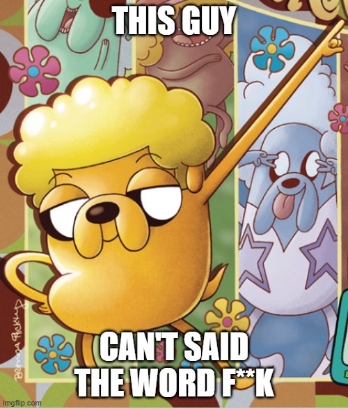 . | THIS GUY; CAN'T SAID THE WORD F**K | image tagged in this guy | made w/ Imgflip meme maker