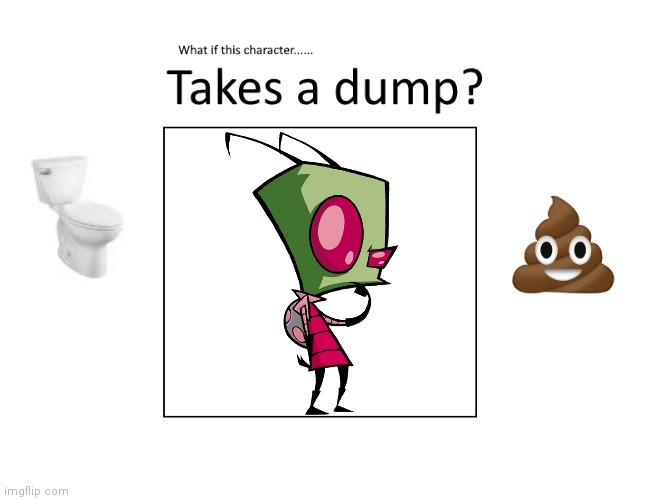 What if Zim Takes a Dump | image tagged in what if this character takes a dump,zim,invader zim,bathroom,restroom,toilet | made w/ Imgflip meme maker