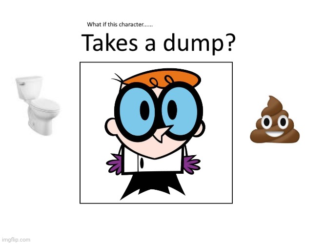 What if Dexter Takes a Dump | image tagged in what if this character takes a dump,restroom,bathroom,toilet,dexter,dexters lab | made w/ Imgflip meme maker