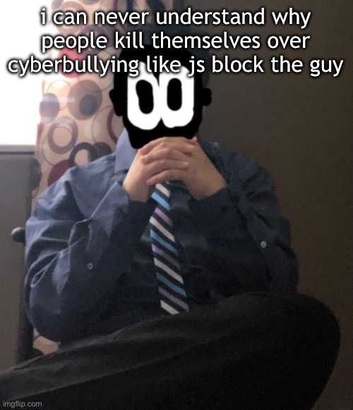 delted but he's badass | i can never understand why people kill themselves over cyberbullying like js block the guy | image tagged in delted but he's badass | made w/ Imgflip meme maker