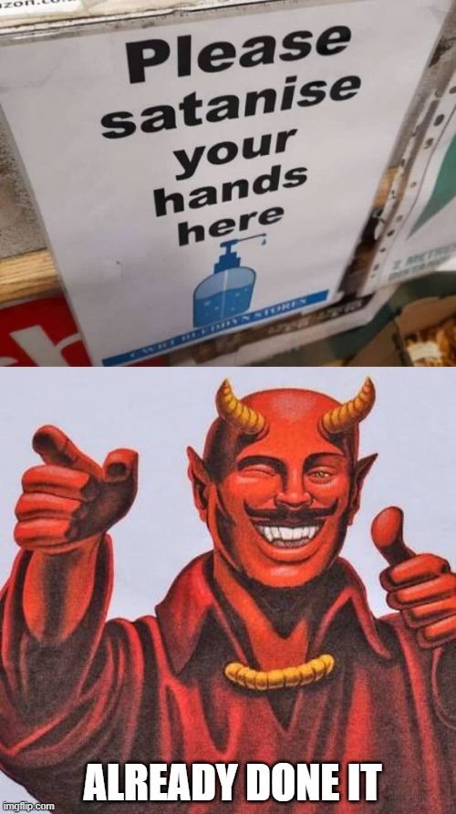 ALREADY DONE IT | image tagged in buddy satan | made w/ Imgflip meme maker