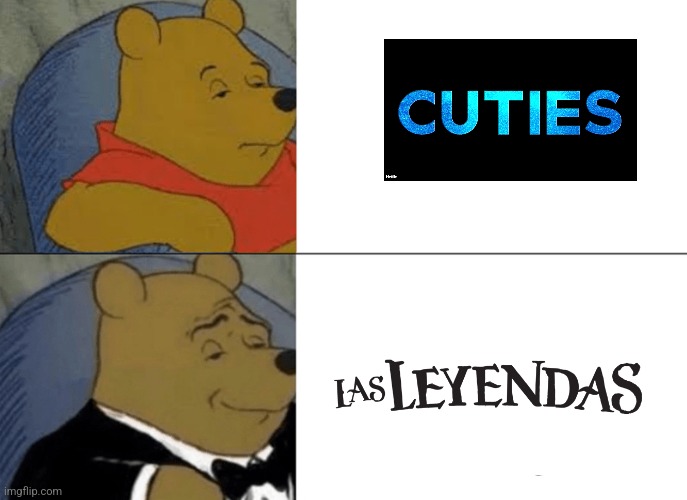 Las Leyendas is always better | image tagged in memes,tuxedo winnie the pooh | made w/ Imgflip meme maker