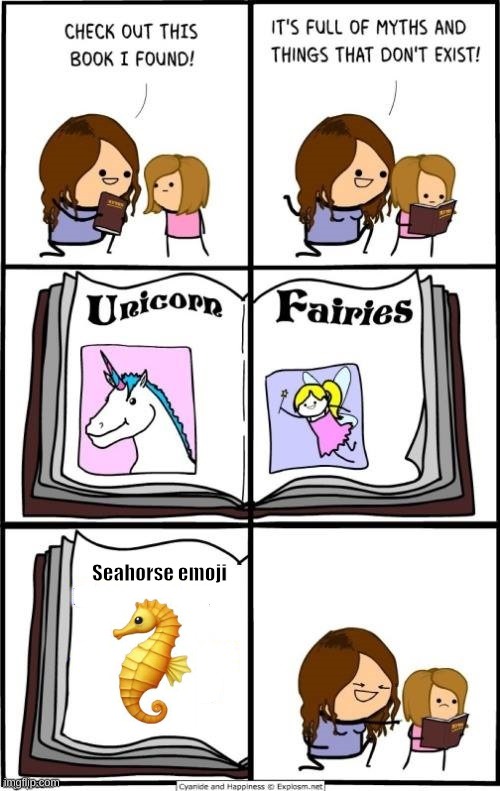 seahorse emoji never existed | Seahorse emoji | image tagged in book of myths and things that dont exist | made w/ Imgflip meme maker