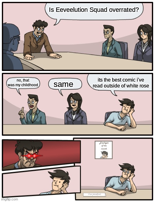 Is Eeveelution Squad overrated? its the best comic i've read outside of white rose; no, that was my childhood; same | made w/ Imgflip meme maker