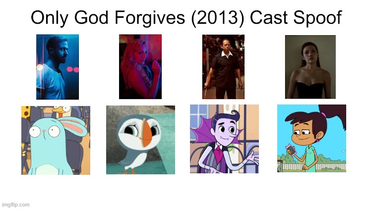 Credit to Waldness Topic International for this used | image tagged in meme,memes,only god forgives,spoof cast,characters,roles | made w/ Imgflip meme maker