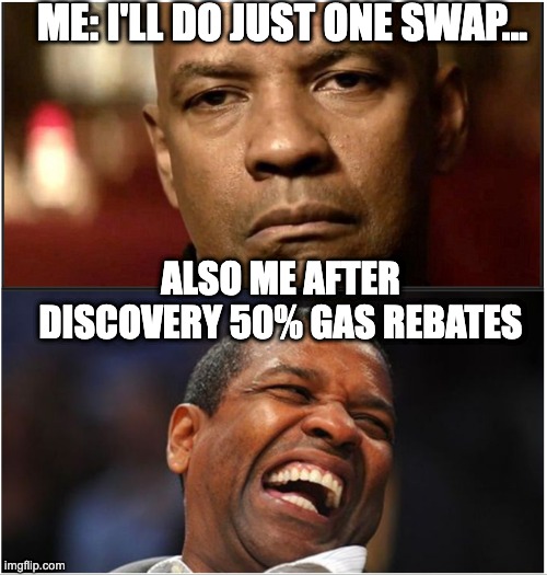 ODOS | ME: I'LL DO JUST ONE SWAP... ALSO ME AFTER DISCOVERY 50% GAS REBATES | image tagged in before after,me also me | made w/ Imgflip meme maker