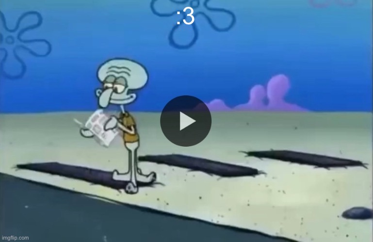 mood | :3 | image tagged in mood | made w/ Imgflip meme maker