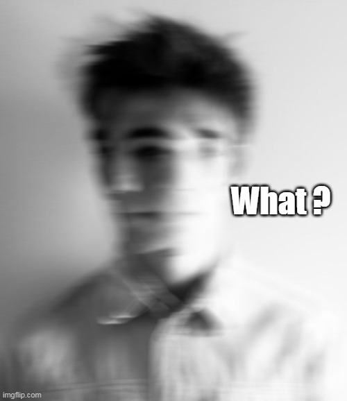 What ? | made w/ Imgflip meme maker