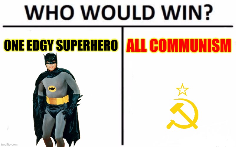 batman held superman so negative diff | ONE EDGY SUPERHERO; ALL COMMUNISM | image tagged in memes,who would win,batman,communism | made w/ Imgflip meme maker