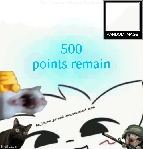 My lil announcement | 500 points remain | image tagged in my lil announcement | made w/ Imgflip meme maker