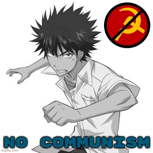 Touma says no communism. (makes sense cuz he is pure good and imperial japan was strongly anti communist) | NO COMMUNISM | made w/ Imgflip meme maker