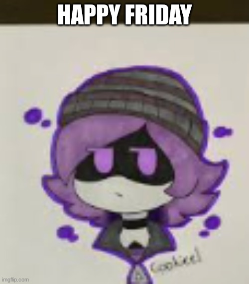 Might be last Happy Friday :( | HAPPY FRIDAY | made w/ Imgflip meme maker