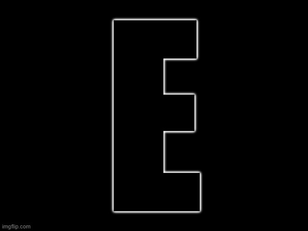 E | E | made w/ Imgflip meme maker
