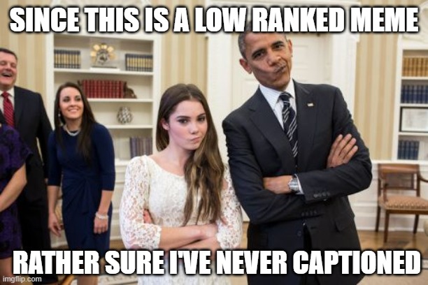 i'm posting less frequently. mainly just artsy collages | SINCE THIS IS A LOW RANKED MEME; RATHER SURE I'VE NEVER CAPTIONED | image tagged in memes,maroney and obama not impressed,bah humbug | made w/ Imgflip meme maker