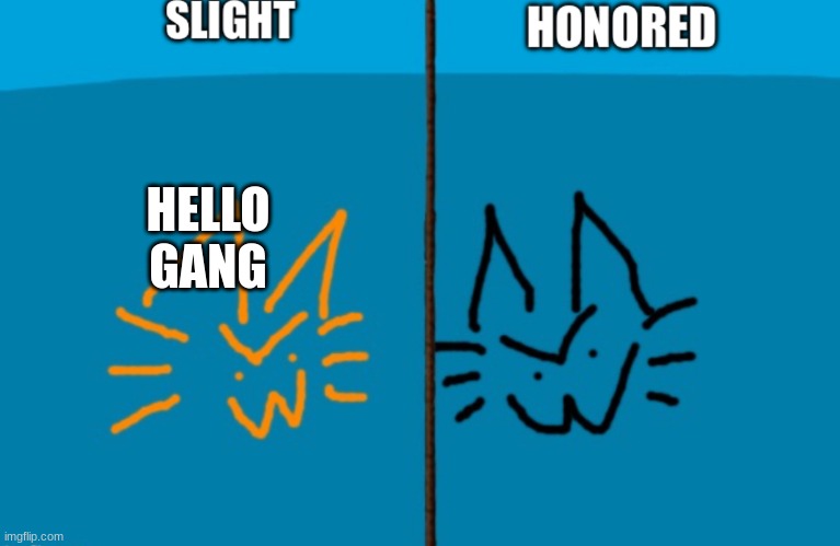 SHARED (duped for accessibility for me) | HELLO GANG | image tagged in shared duped for accessibility for me | made w/ Imgflip meme maker