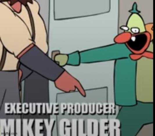Executive Producer Mikey Gilder | image tagged in executive producer mikey gilder | made w/ Imgflip meme maker