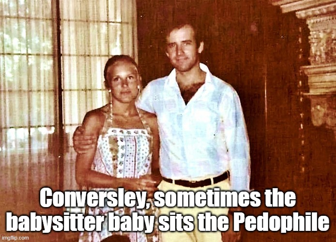 Conversley, sometimes the babysitter baby sits the Pedophile | made w/ Imgflip meme maker