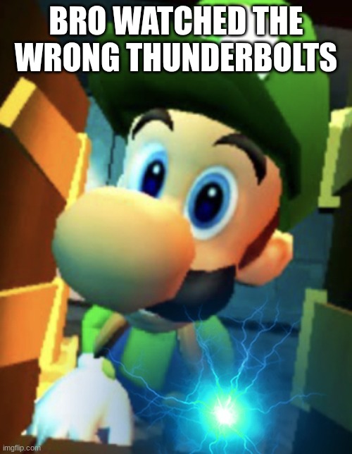 Thunderbolts LMDM | BRO WATCHED THE WRONG THUNDERBOLTS | image tagged in luigi,marvel | made w/ Imgflip meme maker