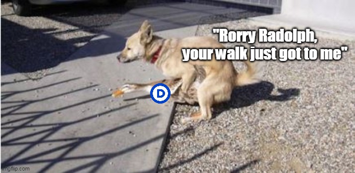 "Rorry Radolph, your walk just got to me" | made w/ Imgflip meme maker