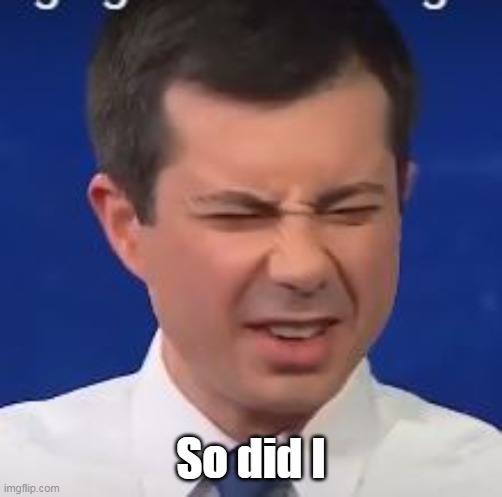 So did I | made w/ Imgflip meme maker
