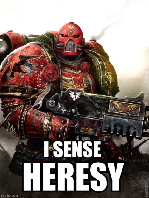 I sense heresy | image tagged in i sense heresy | made w/ Imgflip meme maker