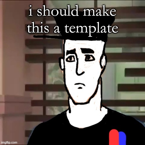 i should make this a template | made w/ Imgflip meme maker