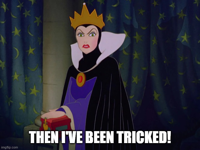 THEN I'VE BEEN TRICKED! | made w/ Imgflip meme maker